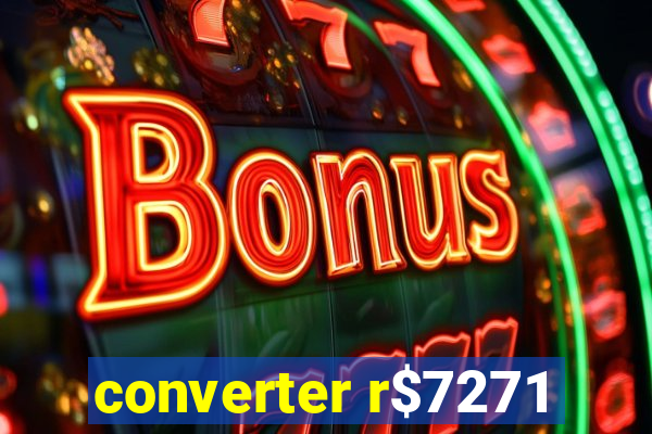 converter r$7271